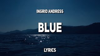 Ingrid Andress  Blue Lyrics [upl. by Ahsital]