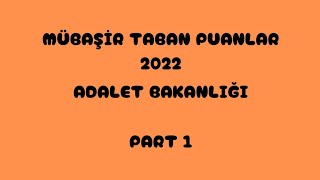 MÜBAŞİR✅TABAN PUANLARI 2022 ADALET BAKANLIĞI PART 1 [upl. by Aitercul]