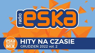 ESKA Hity na Czasie Grudzień 2022 vol 2 – oficjalny mix Radia ESKA [upl. by Elinad]