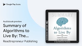 Summary of Algorithms to Live By The Computer… by Readtrepreneur Publishing · Audiobook preview [upl. by Peppel]