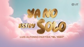 Luis Alfonso Partida quotEl Yakiquot Ya no estoy solo VIDEO OFICIAL [upl. by Annairdna]