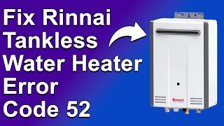 How To Fix Rinnai Tankless Water Heater Error Code 52 The Common Causes  Best Solution [upl. by Lema]