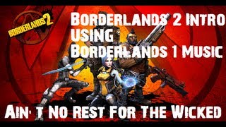 Borderlands 2 Intro AND Borderlands 1 Music Aint No Rest For The Wicked [upl. by Brittne466]