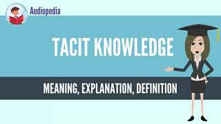 What Is TACIT KNOWLEDGE TACIT KNOWLEDGE Definition amp Meaning [upl. by Ahsirk838]