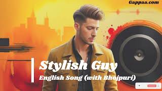 Stylish Guy English Song with Bhojpuri [upl. by Nomed]