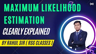 Maximum Likelihood Estimation Clearly Explained BY Rahul Sir  RSG Classes [upl. by Judus259]