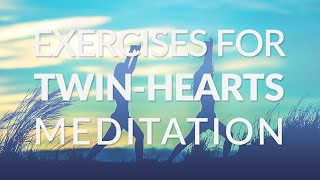 Exercises for Twin Hearts Meditation [upl. by Sorilda718]