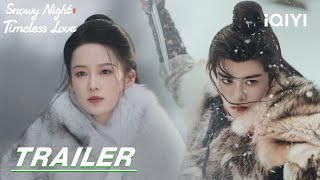 Snowy Night Timeless Love ❄️Love at First Sight🤍七夜雪  stay tuned  Trailer 预告  iQIYI [upl. by Zacherie]