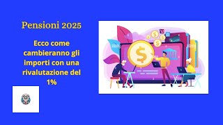 Pensioni 2025 ecco come cambieranno gli importi con la rivalutazione all1 [upl. by Sabella]