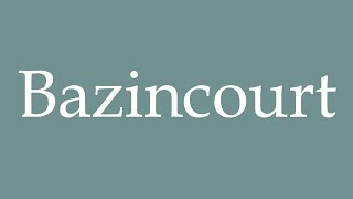 How to Pronounce Bazincourt Correctly in French [upl. by Javed]