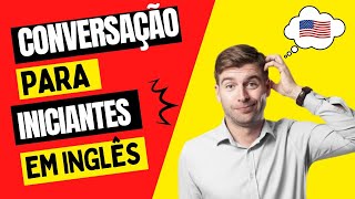 CONVERSAÇÃO PARA INICIANTES EM INGLÊS GRÁTIS  2023 [upl. by Henrik]