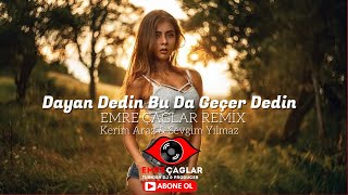 Dayan Dedin Bu Da Geçer Dedin  Emre Çağlar amp Murat Yaran Remix Kerim Araz amp Sevgim Yılmaz [upl. by Tolliver]