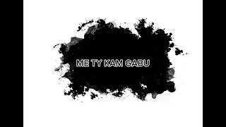 GESS  ME TY KAM GABU [upl. by Hahseram236]