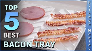 Best Bacon Tray  Make Crispy Bacon in Minutes  Top 5 Review 2023 [upl. by Oiredised]