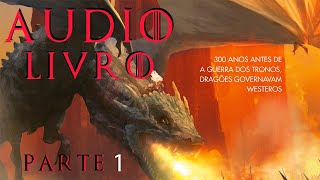 AUDIOLIVRO FOGO E SANGUE PARTE 1 SÉRIE HOUSE OF THE DRAGON HBO [upl. by Estas]