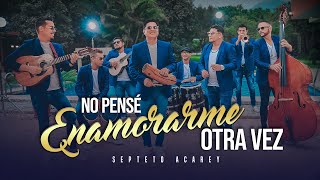 Septeto Acarey  No Pense Enamorarme Otra Vez Video Oficial [upl. by Oiromed821]