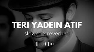 Teri Yadaein by Atif Aslam full chill Slowed Reverbed Version [upl. by Ardnasella]