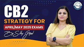 CB2 Strategy for AprilMay 2025  Expert Tips by Silky Goyal  The Academic Junction [upl. by Leynad]