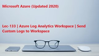 Lec133 Azure in Hindi 103 amp 104  Azure Log Analytics Workspace  Send Custom Logs to Workspace [upl. by Nosille]