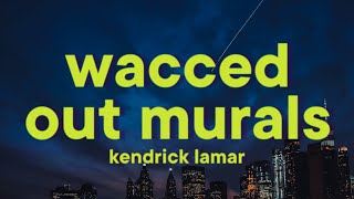 Kendrick Lamar  wacced out murals Lyrics [upl. by Habas]