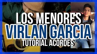 LOS MENORES  Virlan Garcia  Tutorial  ACORDES  Como tocar en Guitarra [upl. by Aihtenak]