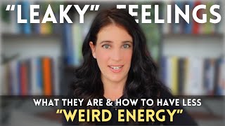 Leaky Feelings How Emotional Incongruence Gives Us ‘Weird Energy’ And How To Change It [upl. by Severson]