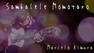 Sambalele Momotaro  Marcelo Kimura [upl. by Akinal]