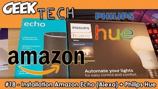 Geek Tech 18  Installation Amazon Echo Alexa et Philips Hue [upl. by Libbna]