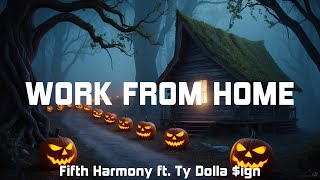 Fifth Harmony ft Ty Dolla ign  Work from Home Lyrics [upl. by Rand]