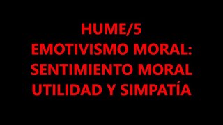 HUME5 EMOTIVISMO MORAL SENTIMIENTO MORAL UTILIDAD Y SIMPATÍA [upl. by Relyuc]