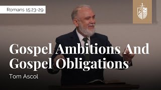 Gospel Ambitions and Gospel Obligations  Romans 152329  Tom Ascol [upl. by Manton]