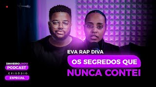 Eva Rap Diva  Uma história de aceitação superação e sucesso  Dinheiro Limpo Podcast Ep25  T3 [upl. by Danell]