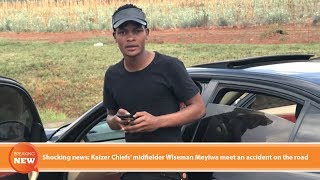 Shocking news Kaizer Chiefs’ midfielder Wiseman Meyiwa meet an accident on the road [upl. by Shayna]