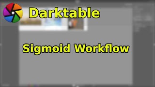 Sigmoid Workflow in Darktable [upl. by Eanat]