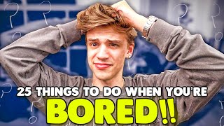 25 things to do when youre bored [upl. by Izaak]