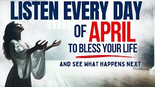 PRAY THIS Powerful April Blessing Prayer for Your Breakthrough Listen Every Day Christian Motivation [upl. by Joby]