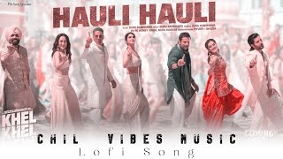 KHEL KHEL MEIN HAULI HAULI Lofi Song Akshay K Guru Randhawa YO YO Honey Singh Neha Ammy Taapsee Vani [upl. by Udale]