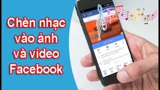 Cách chèn nhạc vào ảnh và video trên Facebook [upl. by Sileray392]