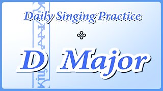 DAILY SINGING PRACTICE  The D Major Scale [upl. by Anhoj]