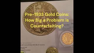 Pre1933 Gold Coins How Big a Problem is Counterfeiting [upl. by Aicenat82]