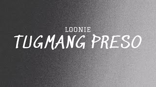 Loonie  Tugmang Preso Lyric Video [upl. by Eanal]