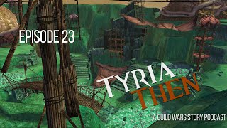 EP23  Tyria Then  A Guild Wars Story Podcast [upl. by Flanagan360]