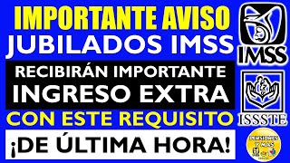 🔥✨ IMPORTANTE AVISO 🔥👉 JUBILADO IMSS recibirán CONSIDERABLE INGRESO EXTRA con este REQUISITO [upl. by Araiet]