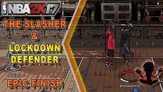 SLASHER amp LOCKDOWN DEFENDER WITH THE EPIC POSTERIZER FINISH  NBA 2K17 MYPARK [upl. by Rhee]