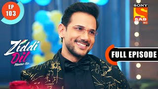 Jealous Karan  Ziddi Dil Maane Na  Ep 103  Full Episode  1 Jan 2022 [upl. by Naaman]