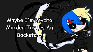 Murder Turtles Au Backstory  Maybe Im Psycho [upl. by Leirud945]