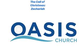 The Call of Christmas Zechariah  Oasis Church [upl. by Crabb]