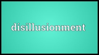 Disillusionment Meaning [upl. by Torr]