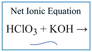 hHow to Write the Net Ionic Equation for HClO3  KOH  KClO3  H2O [upl. by Bomke473]