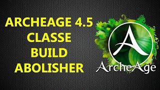 6 Archeage 45 Build Classe Abolisher [upl. by Hcirdeirf]